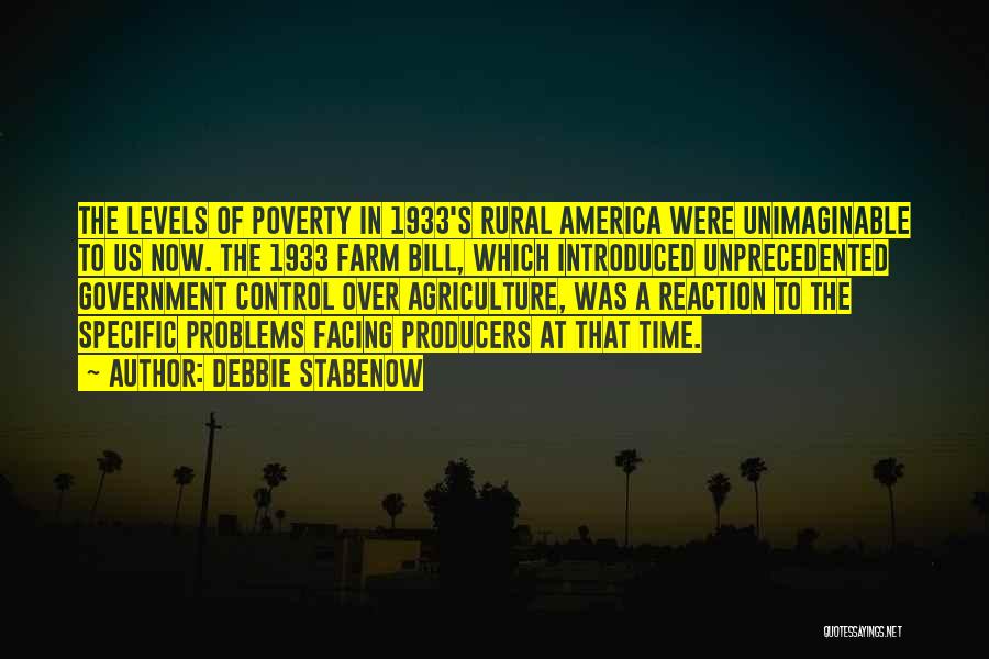 Debbie Stabenow Quotes: The Levels Of Poverty In 1933's Rural America Were Unimaginable To Us Now. The 1933 Farm Bill, Which Introduced Unprecedented