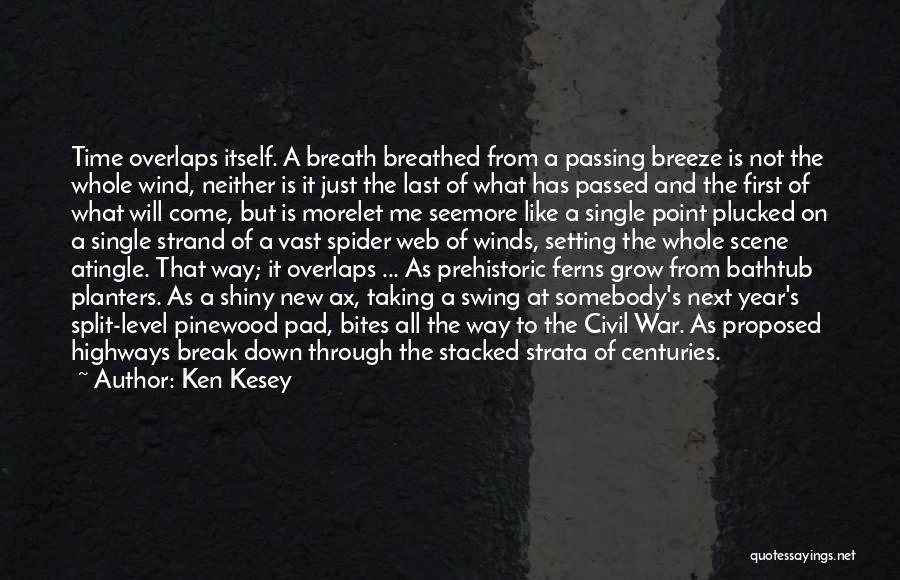 Ken Kesey Quotes: Time Overlaps Itself. A Breath Breathed From A Passing Breeze Is Not The Whole Wind, Neither Is It Just The