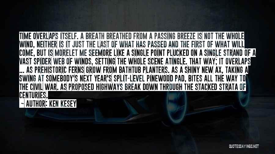 Ken Kesey Quotes: Time Overlaps Itself. A Breath Breathed From A Passing Breeze Is Not The Whole Wind, Neither Is It Just The