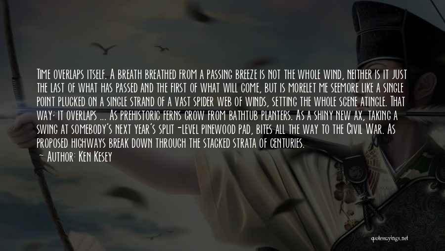 Ken Kesey Quotes: Time Overlaps Itself. A Breath Breathed From A Passing Breeze Is Not The Whole Wind, Neither Is It Just The