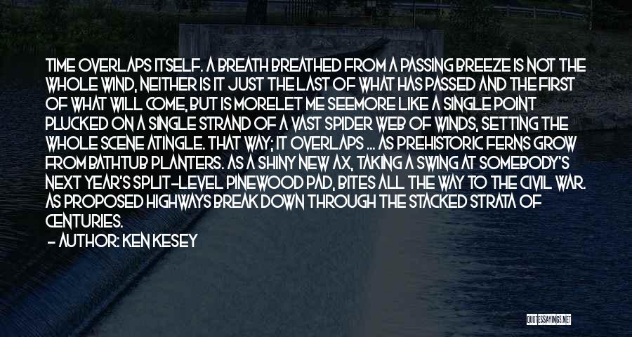 Ken Kesey Quotes: Time Overlaps Itself. A Breath Breathed From A Passing Breeze Is Not The Whole Wind, Neither Is It Just The