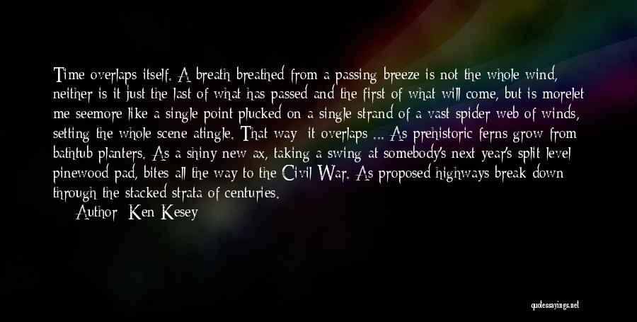 Ken Kesey Quotes: Time Overlaps Itself. A Breath Breathed From A Passing Breeze Is Not The Whole Wind, Neither Is It Just The