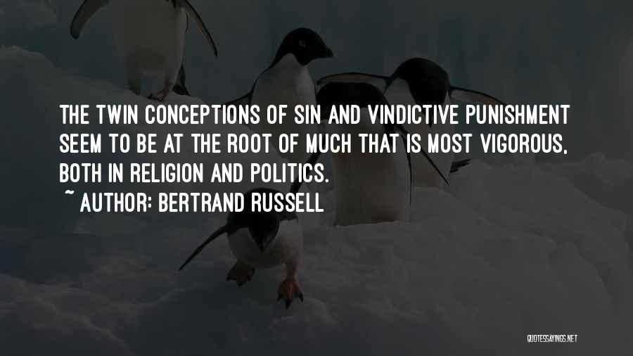 Bertrand Russell Quotes: The Twin Conceptions Of Sin And Vindictive Punishment Seem To Be At The Root Of Much That Is Most Vigorous,