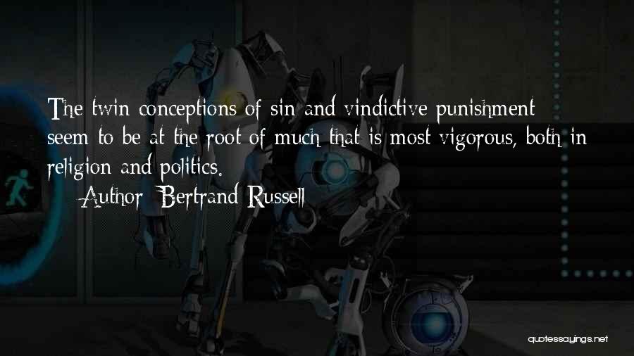 Bertrand Russell Quotes: The Twin Conceptions Of Sin And Vindictive Punishment Seem To Be At The Root Of Much That Is Most Vigorous,