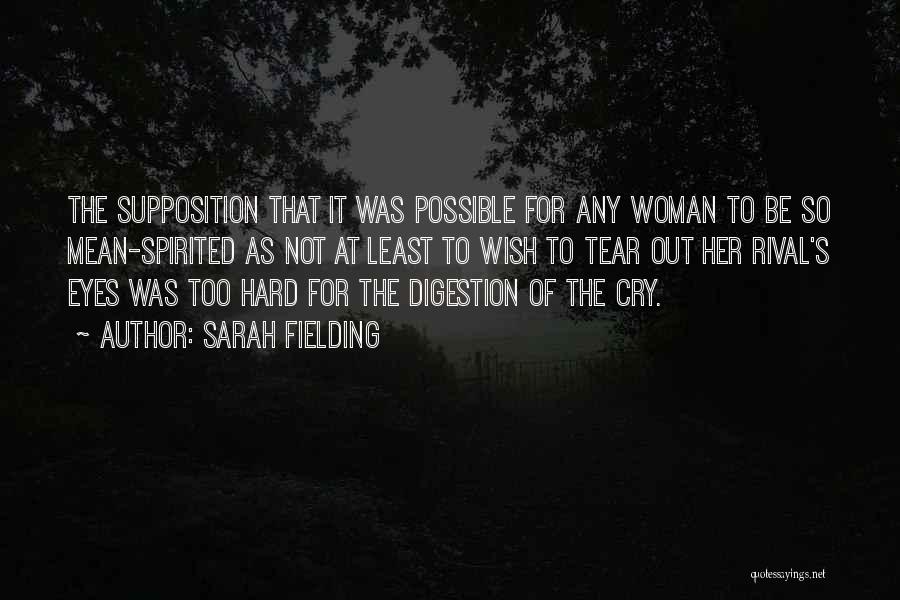 Sarah Fielding Quotes: The Supposition That It Was Possible For Any Woman To Be So Mean-spirited As Not At Least To Wish To