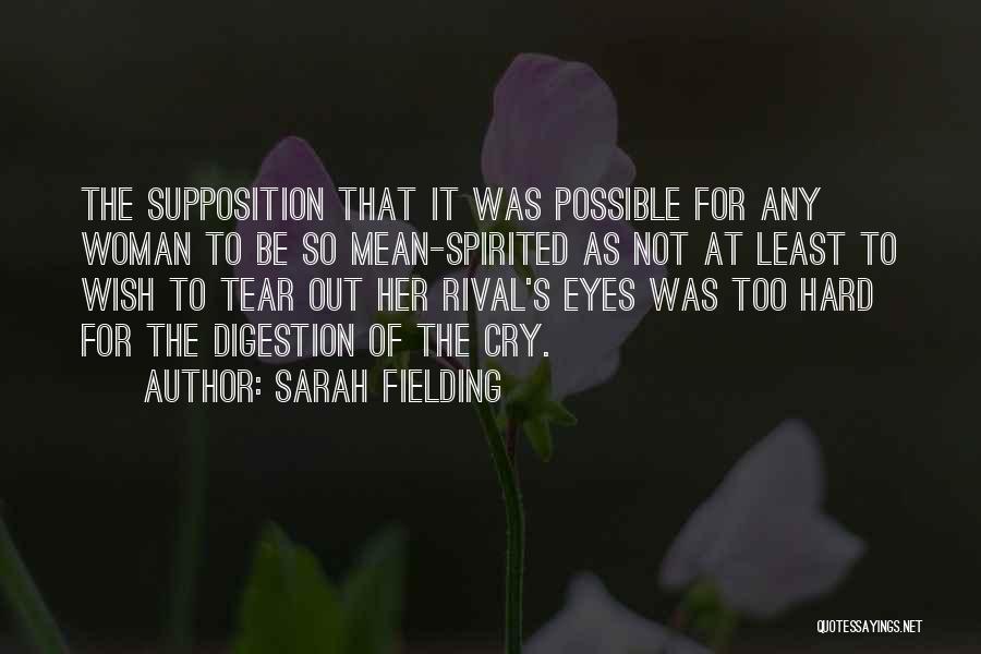 Sarah Fielding Quotes: The Supposition That It Was Possible For Any Woman To Be So Mean-spirited As Not At Least To Wish To