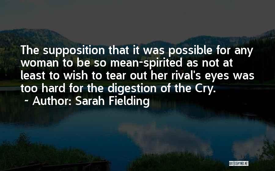 Sarah Fielding Quotes: The Supposition That It Was Possible For Any Woman To Be So Mean-spirited As Not At Least To Wish To