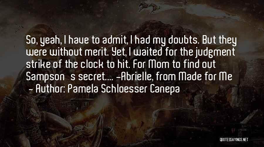 Pamela Schloesser Canepa Quotes: So, Yeah, I Have To Admit, I Had My Doubts. But They Were Without Merit. Yet, I Waited For The