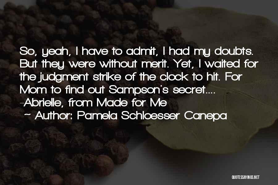 Pamela Schloesser Canepa Quotes: So, Yeah, I Have To Admit, I Had My Doubts. But They Were Without Merit. Yet, I Waited For The