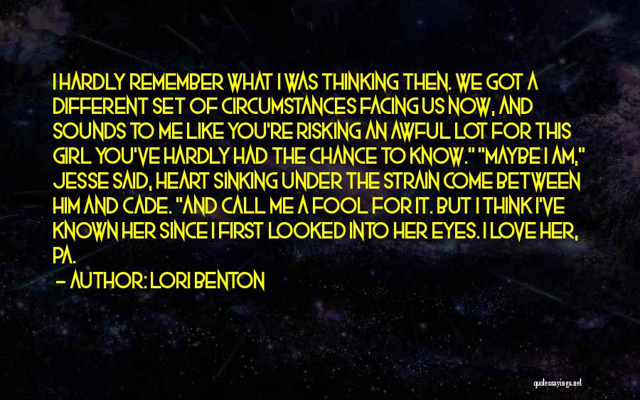 Lori Benton Quotes: I Hardly Remember What I Was Thinking Then. We Got A Different Set Of Circumstances Facing Us Now, And Sounds