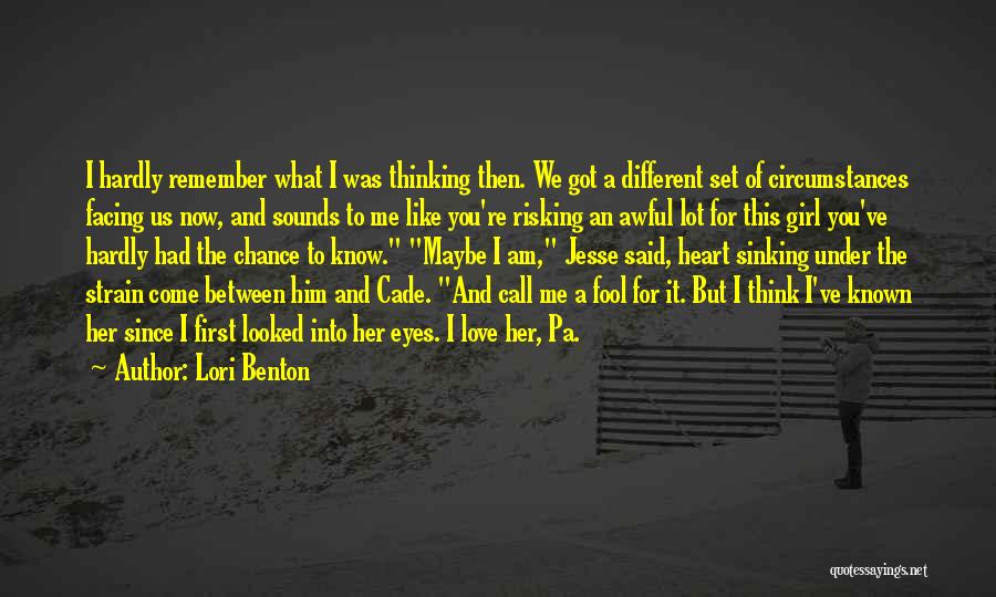 Lori Benton Quotes: I Hardly Remember What I Was Thinking Then. We Got A Different Set Of Circumstances Facing Us Now, And Sounds