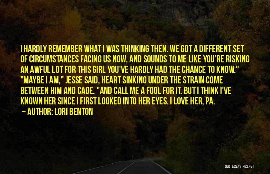 Lori Benton Quotes: I Hardly Remember What I Was Thinking Then. We Got A Different Set Of Circumstances Facing Us Now, And Sounds