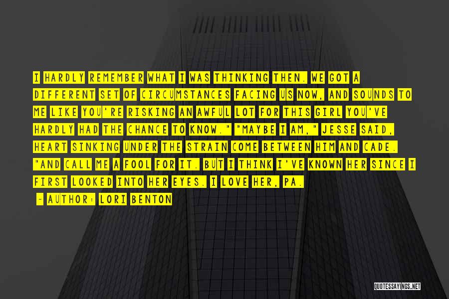 Lori Benton Quotes: I Hardly Remember What I Was Thinking Then. We Got A Different Set Of Circumstances Facing Us Now, And Sounds