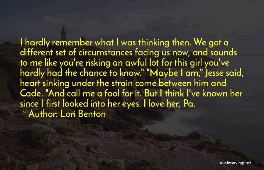 Lori Benton Quotes: I Hardly Remember What I Was Thinking Then. We Got A Different Set Of Circumstances Facing Us Now, And Sounds