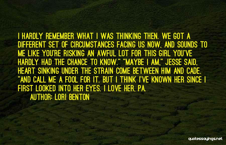 Lori Benton Quotes: I Hardly Remember What I Was Thinking Then. We Got A Different Set Of Circumstances Facing Us Now, And Sounds