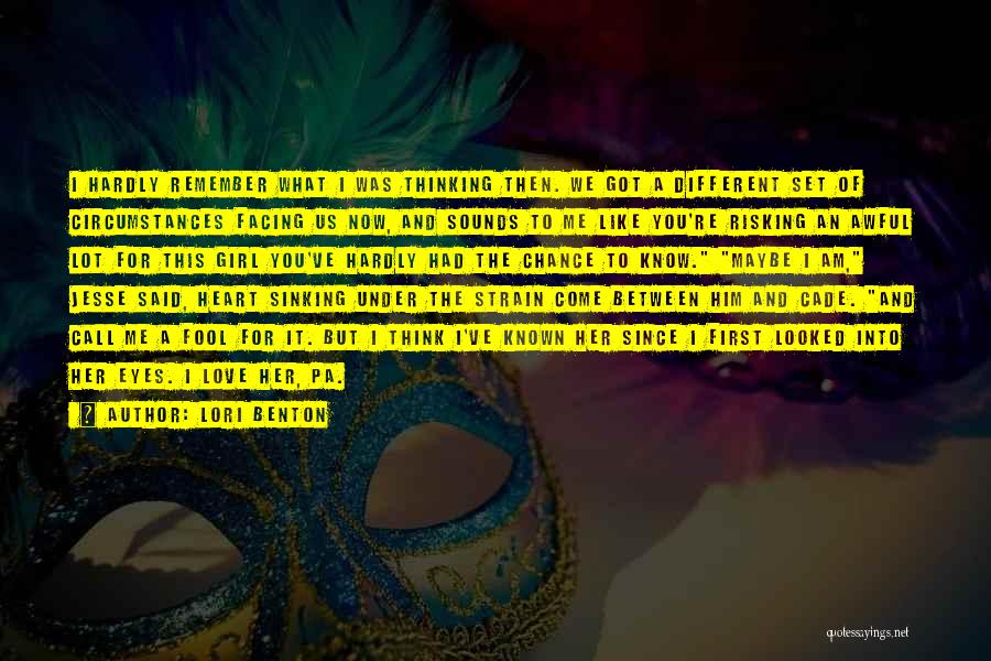 Lori Benton Quotes: I Hardly Remember What I Was Thinking Then. We Got A Different Set Of Circumstances Facing Us Now, And Sounds