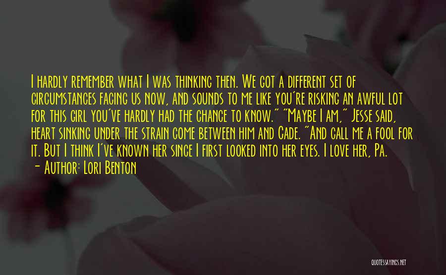 Lori Benton Quotes: I Hardly Remember What I Was Thinking Then. We Got A Different Set Of Circumstances Facing Us Now, And Sounds