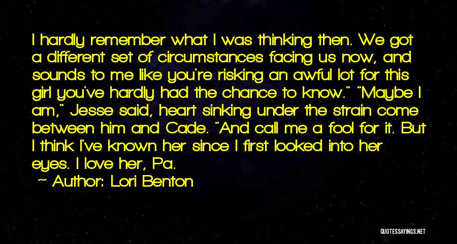 Lori Benton Quotes: I Hardly Remember What I Was Thinking Then. We Got A Different Set Of Circumstances Facing Us Now, And Sounds