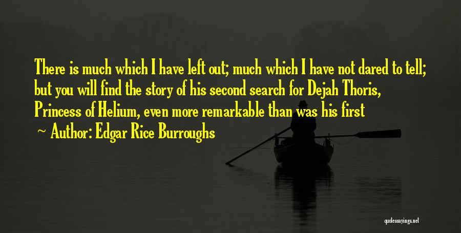 Edgar Rice Burroughs Quotes: There Is Much Which I Have Left Out; Much Which I Have Not Dared To Tell; But You Will Find