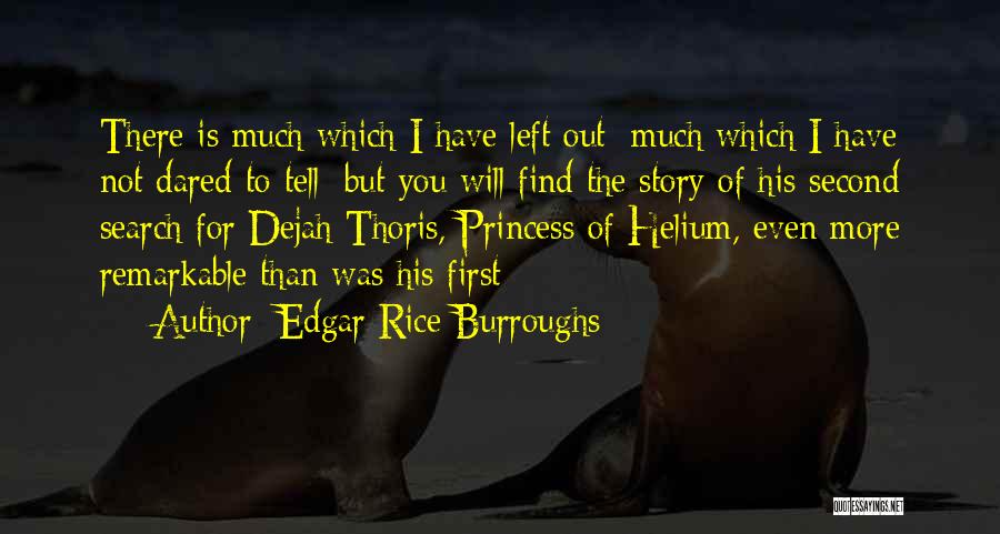 Edgar Rice Burroughs Quotes: There Is Much Which I Have Left Out; Much Which I Have Not Dared To Tell; But You Will Find