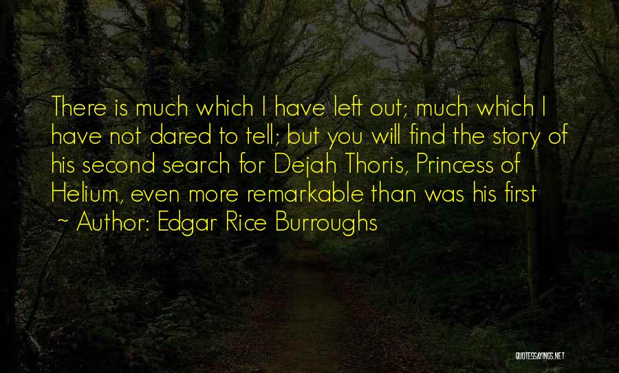Edgar Rice Burroughs Quotes: There Is Much Which I Have Left Out; Much Which I Have Not Dared To Tell; But You Will Find