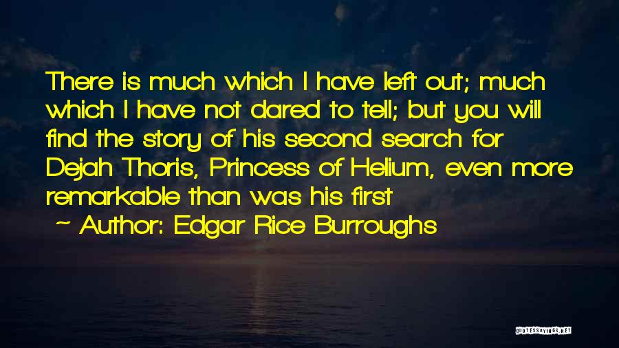 Edgar Rice Burroughs Quotes: There Is Much Which I Have Left Out; Much Which I Have Not Dared To Tell; But You Will Find