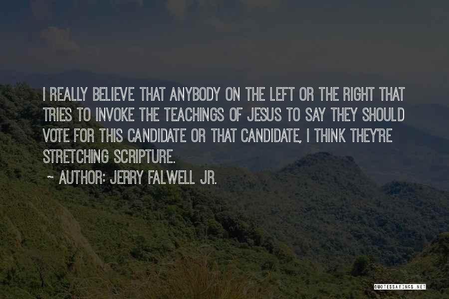 Jerry Falwell Jr. Quotes: I Really Believe That Anybody On The Left Or The Right That Tries To Invoke The Teachings Of Jesus To