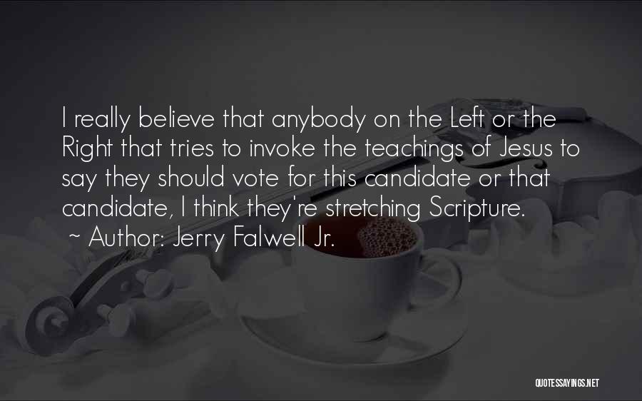 Jerry Falwell Jr. Quotes: I Really Believe That Anybody On The Left Or The Right That Tries To Invoke The Teachings Of Jesus To