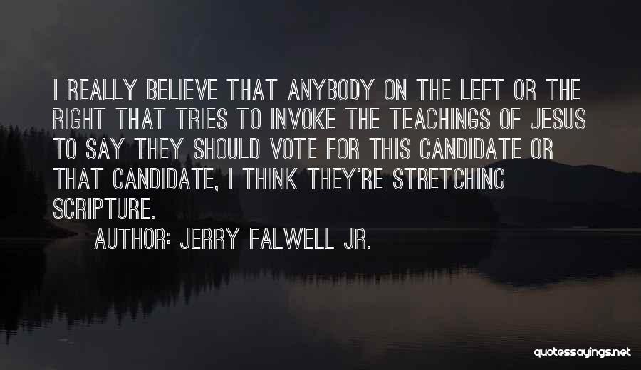 Jerry Falwell Jr. Quotes: I Really Believe That Anybody On The Left Or The Right That Tries To Invoke The Teachings Of Jesus To