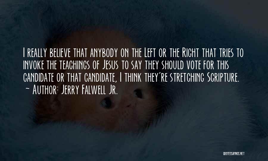 Jerry Falwell Jr. Quotes: I Really Believe That Anybody On The Left Or The Right That Tries To Invoke The Teachings Of Jesus To