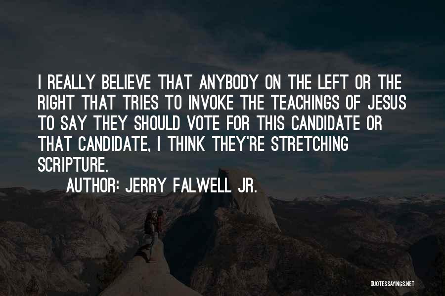 Jerry Falwell Jr. Quotes: I Really Believe That Anybody On The Left Or The Right That Tries To Invoke The Teachings Of Jesus To