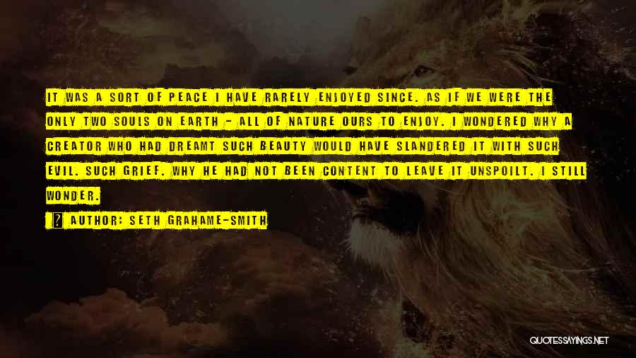 Seth Grahame-Smith Quotes: It Was A Sort Of Peace I Have Rarely Enjoyed Since. As If We Were The Only Two Souls On