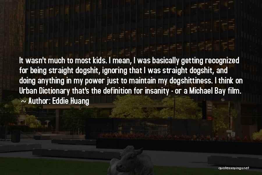 Eddie Huang Quotes: It Wasn't Much To Most Kids. I Mean, I Was Basically Getting Recognized For Being Straight Dogshit, Ignoring That I