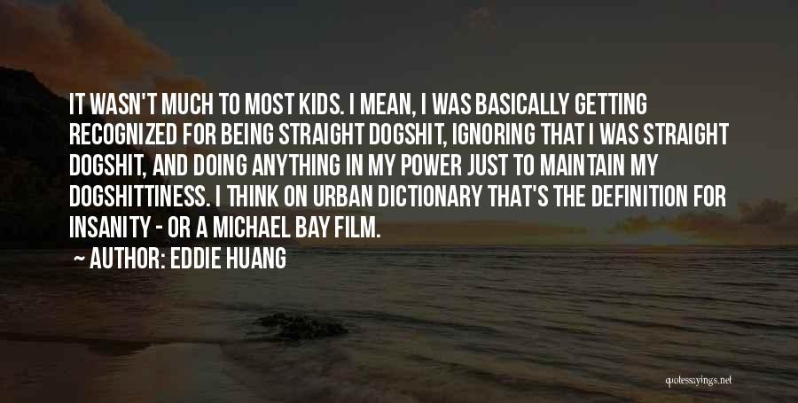 Eddie Huang Quotes: It Wasn't Much To Most Kids. I Mean, I Was Basically Getting Recognized For Being Straight Dogshit, Ignoring That I