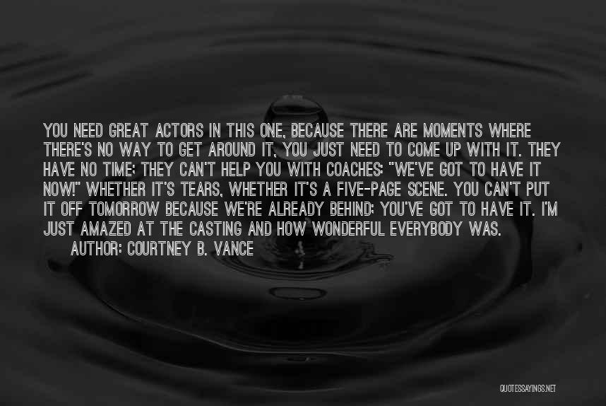Courtney B. Vance Quotes: You Need Great Actors In This One, Because There Are Moments Where There's No Way To Get Around It, You