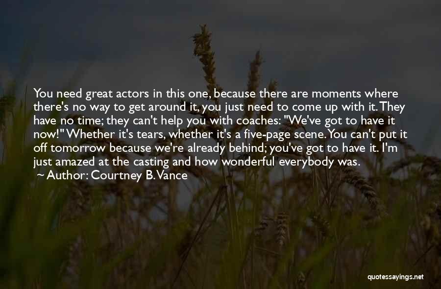 Courtney B. Vance Quotes: You Need Great Actors In This One, Because There Are Moments Where There's No Way To Get Around It, You