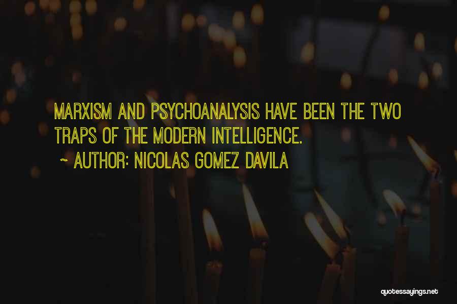 Nicolas Gomez Davila Quotes: Marxism And Psychoanalysis Have Been The Two Traps Of The Modern Intelligence.