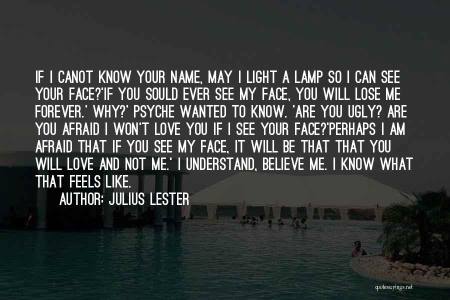 Julius Lester Quotes: If I Canot Know Your Name, May I Light A Lamp So I Can See Your Face?'if You Sould Ever