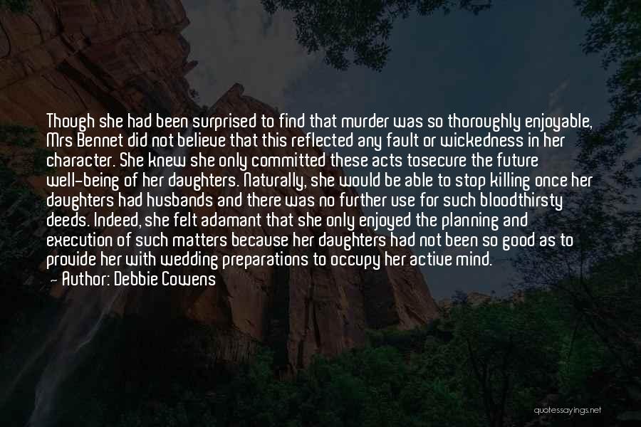 Debbie Cowens Quotes: Though She Had Been Surprised To Find That Murder Was So Thoroughly Enjoyable, Mrs Bennet Did Not Believe That This