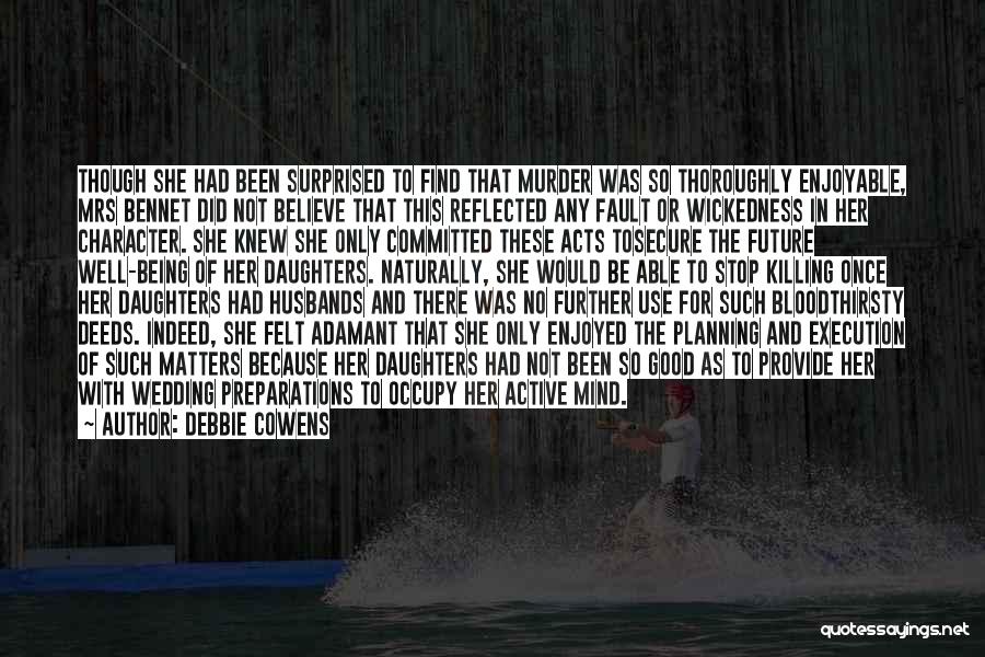 Debbie Cowens Quotes: Though She Had Been Surprised To Find That Murder Was So Thoroughly Enjoyable, Mrs Bennet Did Not Believe That This