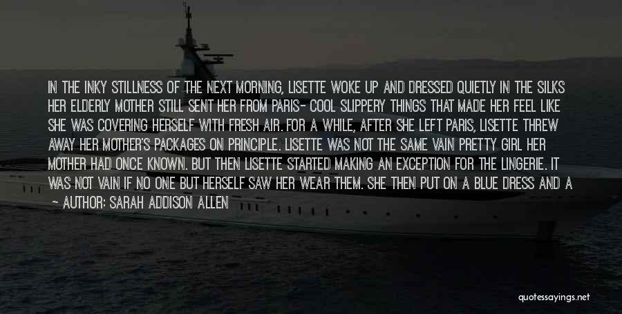 Sarah Addison Allen Quotes: In The Inky Stillness Of The Next Morning, Lisette Woke Up And Dressed Quietly In The Silks Her Elderly Mother