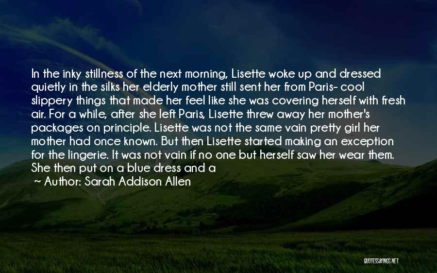 Sarah Addison Allen Quotes: In The Inky Stillness Of The Next Morning, Lisette Woke Up And Dressed Quietly In The Silks Her Elderly Mother