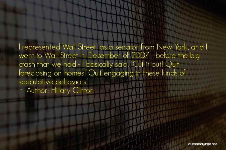 Hillary Clinton Quotes: I Represented Wall Street, As A Senator From New York, And I Went To Wall Street In December Of 2007