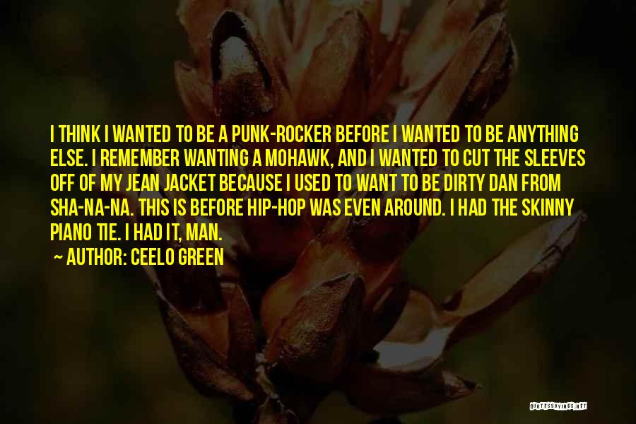 CeeLo Green Quotes: I Think I Wanted To Be A Punk-rocker Before I Wanted To Be Anything Else. I Remember Wanting A Mohawk,