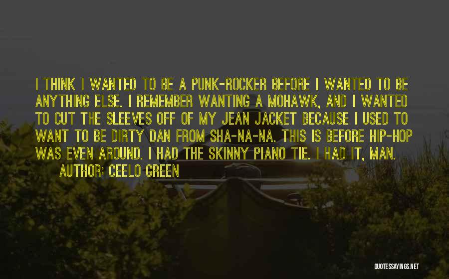 CeeLo Green Quotes: I Think I Wanted To Be A Punk-rocker Before I Wanted To Be Anything Else. I Remember Wanting A Mohawk,