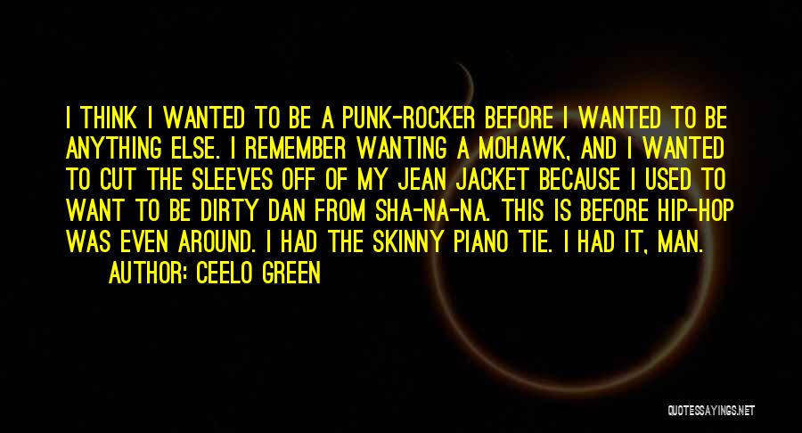 CeeLo Green Quotes: I Think I Wanted To Be A Punk-rocker Before I Wanted To Be Anything Else. I Remember Wanting A Mohawk,