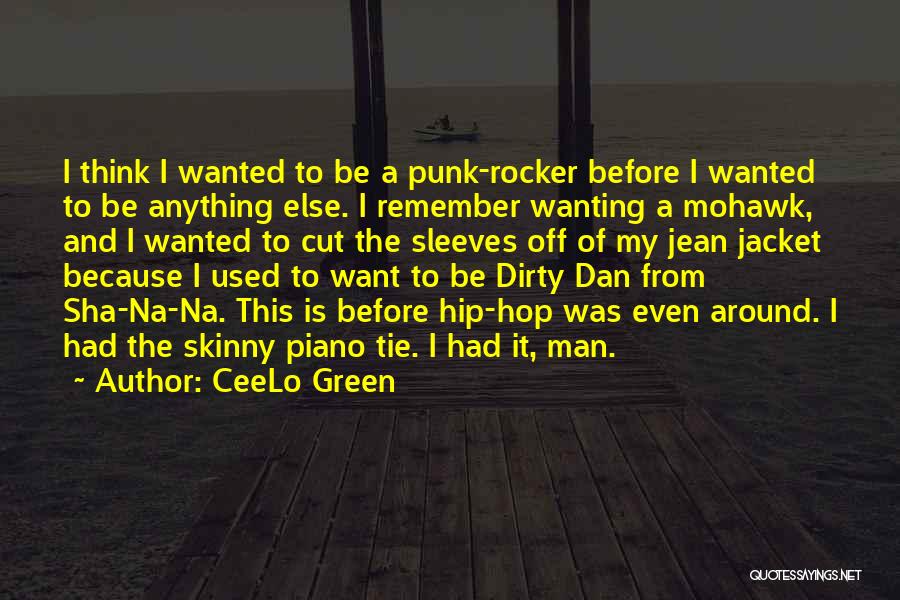 CeeLo Green Quotes: I Think I Wanted To Be A Punk-rocker Before I Wanted To Be Anything Else. I Remember Wanting A Mohawk,