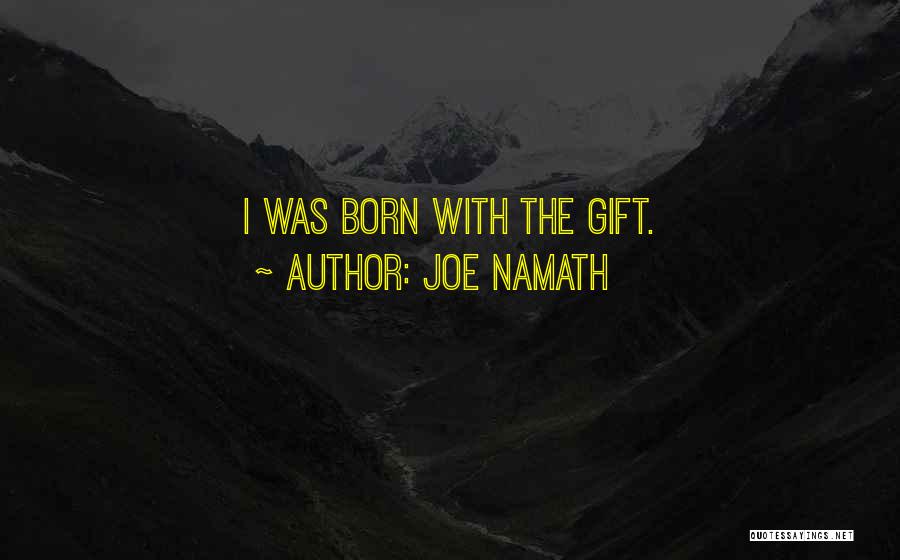 Joe Namath Quotes: I Was Born With The Gift.