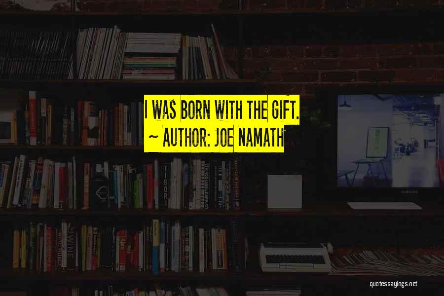 Joe Namath Quotes: I Was Born With The Gift.