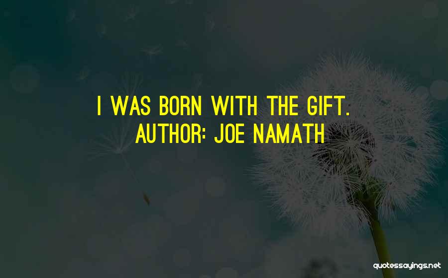 Joe Namath Quotes: I Was Born With The Gift.